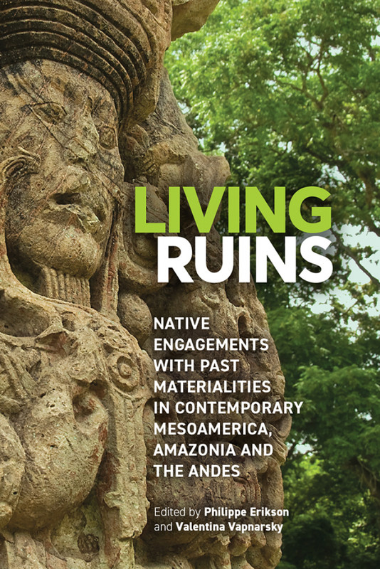 Living Ruins: Native Engagements with Past Materialities in ... Image 1